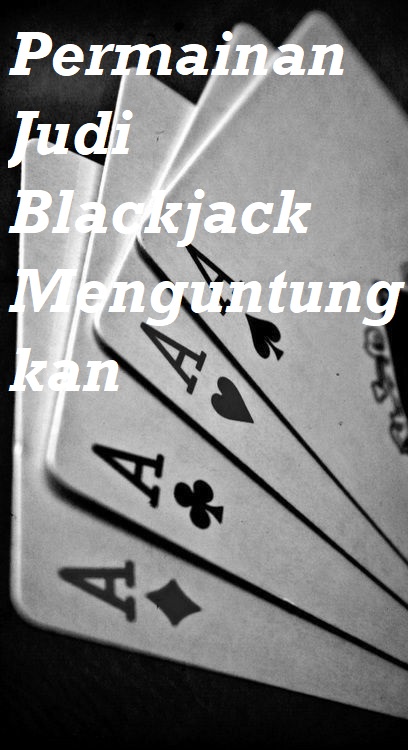 Permainan Judi Blackjack Menguntungkan