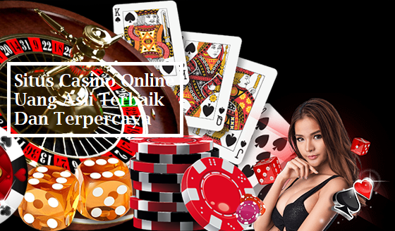 Situs Casino Online Uang Asli Terbaik Dan Terpercaya